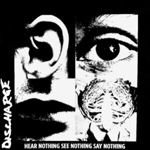 DISCHARGE - Hear Nothing See Nothing Say Nothing