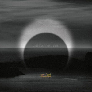 CONFETTI MALAISE - A Thousand Burning Suns