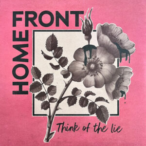 HOME FRONT - Think Of The Lie