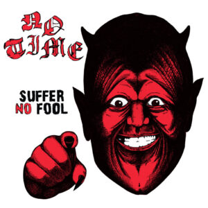 NO TIME - Suffer No Fool