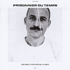 PRISONNIER DU TEMPS – Prendre Le Pouvoir Par La Force